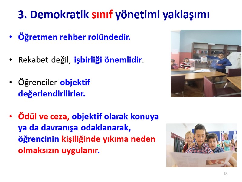 3. Demokratik sınıf yönetimi yaklaşımı Öğretmen rehber rolündedir.   Rekabet değil, işbirliği önemlidir.
